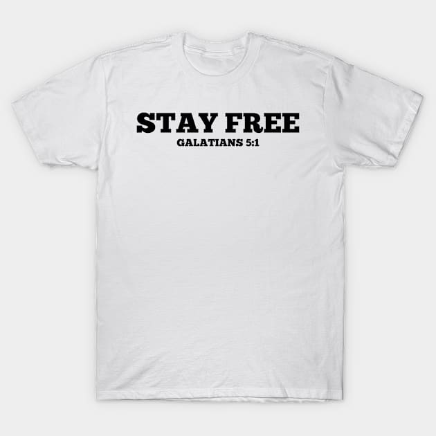 Stay Free Galatians 5:1 T-Shirt by ChristianLifeApparel